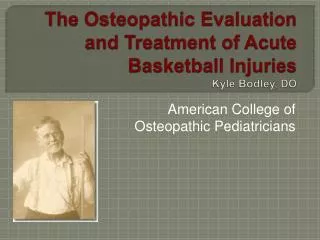 The Osteopathic Evaluation and Treatment of Acute Basketball Injuries Kyle Bodley, DO