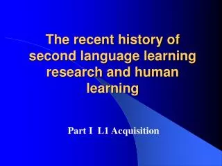 The recent history of second language learning research and human learning