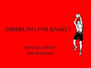 DRIBBLING FOR BASKET