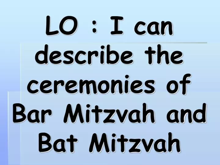 lo i can describe the ceremonies of bar mitzvah and bat mitzvah