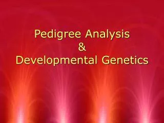 Pedigree Analysis &amp; Developmental Genetics