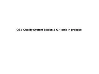 QSB Quality System Basics &amp; Q7 tools in practice