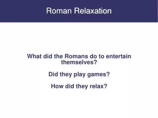 Roman Relaxation