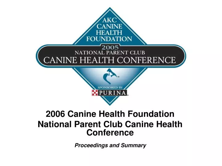 2006 canine health foundation national parent club canine health conference proceedings and summary