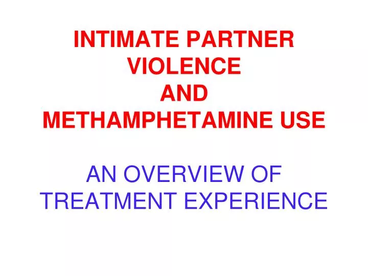 intimate partner violence and methamphetamine use an overview of treatment experience