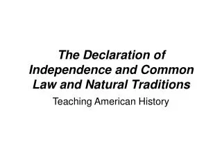 The Declaration of Independence and Common Law and Natural Traditions