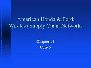 American Honda &amp; Ford: Wireless Supply Chain Networks