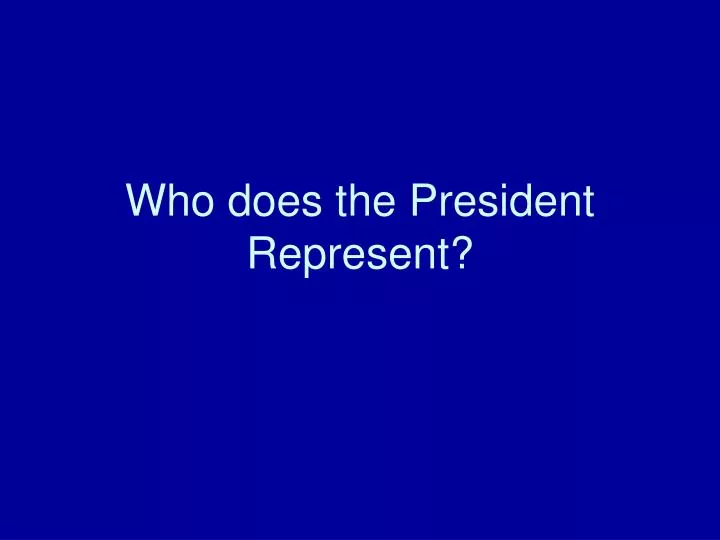 who does the president represent