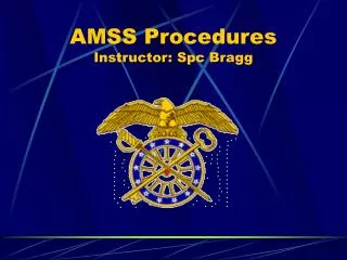 AMSS Procedures Instructor: Spc Bragg