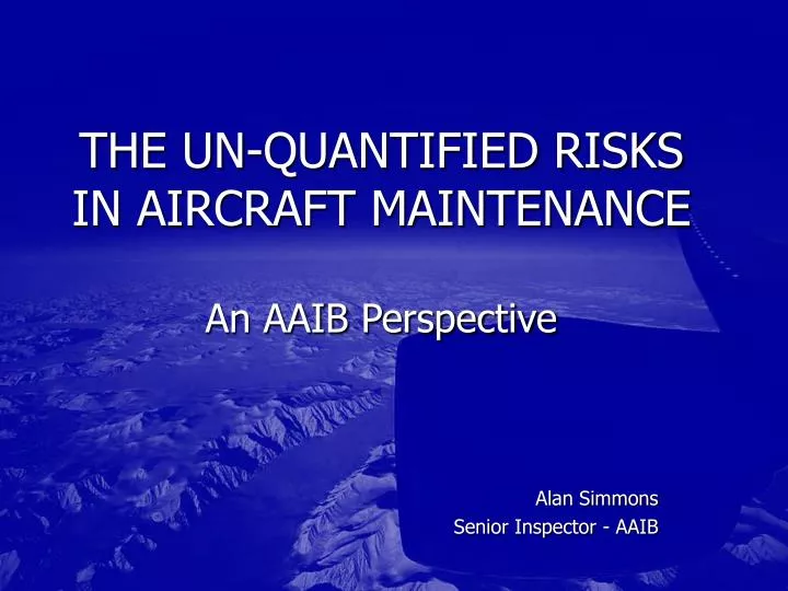the un quantified risks in aircraft maintenance an aaib perspective