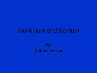 Aluminium and titanium