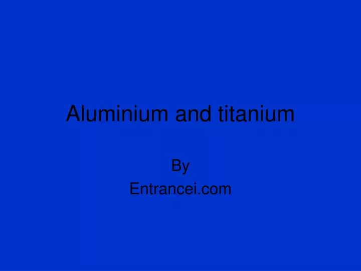 aluminium and titanium