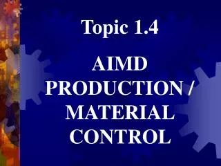 Topic 1.4 AIMD PRODUCTION / MATERIAL CONTROL