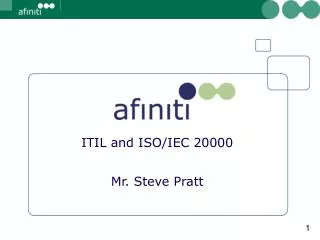ITIL and ISO/IEC 20000 Mr. Steve Pratt