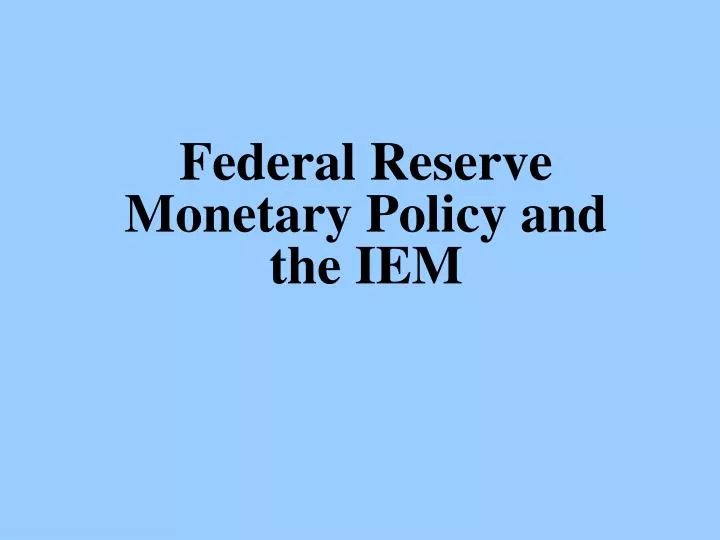 federal reserve monetary policy and the iem