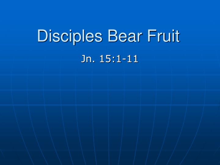 disciples bear fruit