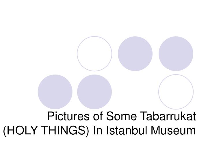 pictures of some tabarrukat holy things in istanbul museum