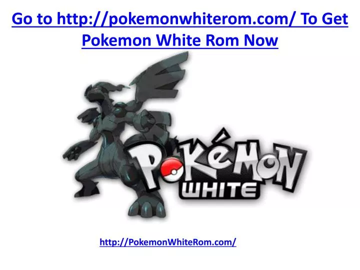 go to http pokemonwhiterom com to get pokemon white rom now