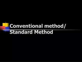 Conventional method/ Standard Method