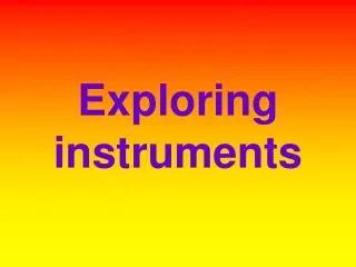 exploring instruments