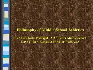 Philosophy of Middle School Athletics By Mike Stark- Principal / AD Cheney Middle School Dave Tikker - Executive Direc