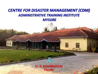 Centre for Disaster Management (CDM) Administrative Training Institute Mysore