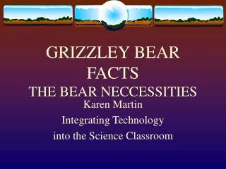 GRIZZLEY BEAR FACTS THE BEAR NECCESSITIES