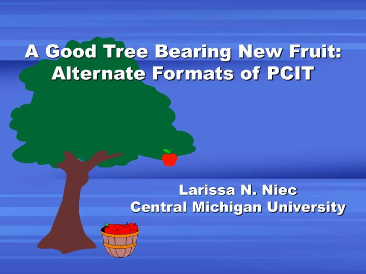 a good tree bearing new fruit alternate formats of pcit