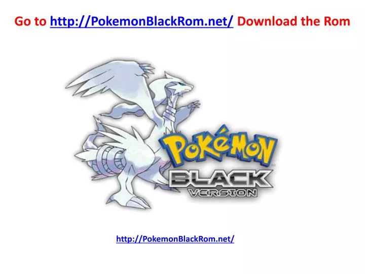 go to http pokemonblackrom net download the rom