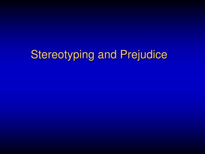stereotyping and prejudice