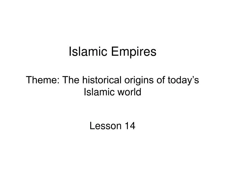 islamic empires theme the historical origins of today s islamic world