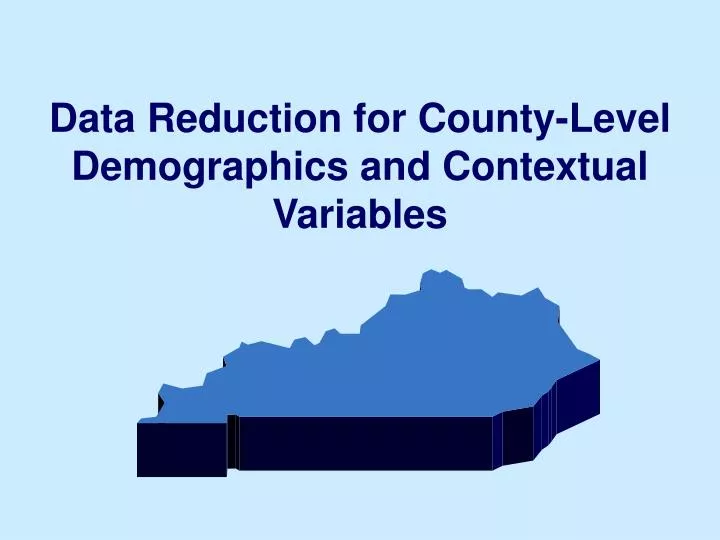 data reduction for county level demographics and contextual variables