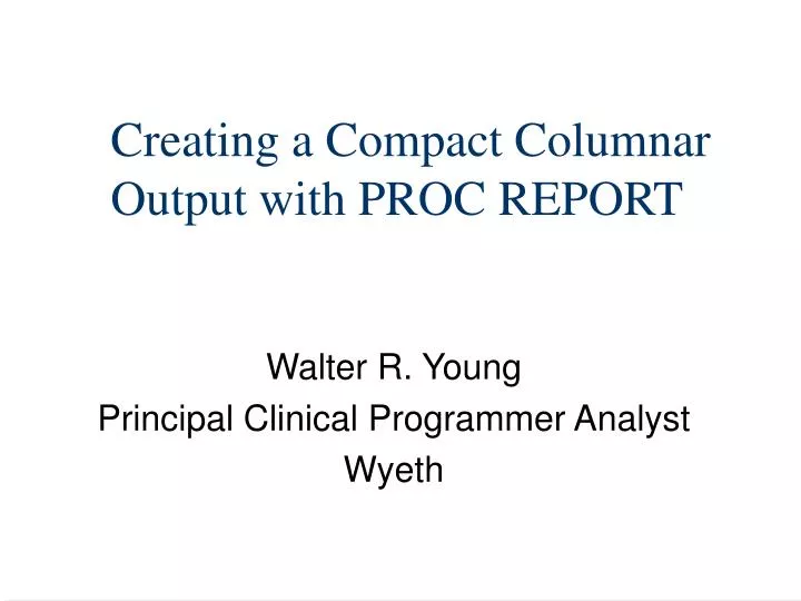 creating a compact columnar output with proc report