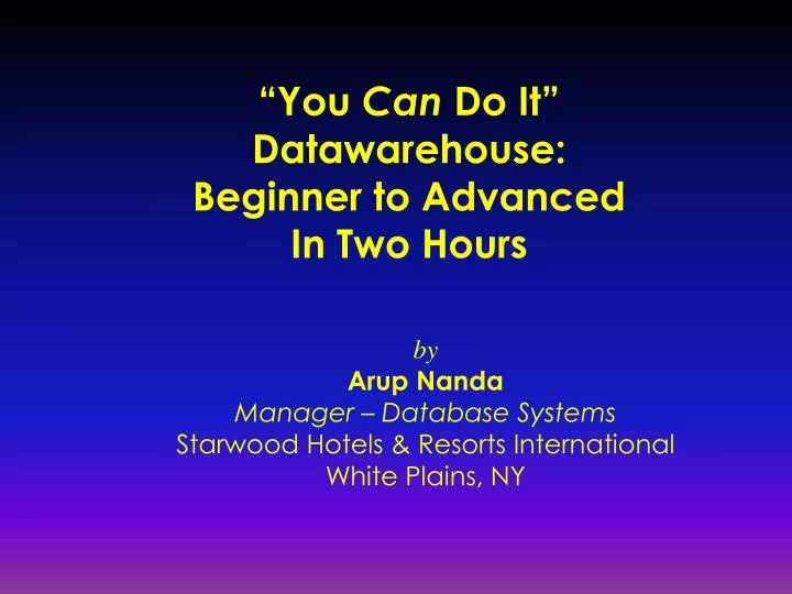 you can do it datawarehouse beginner to advanced in two hours