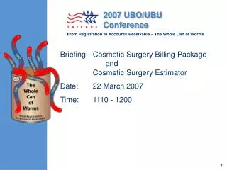 Briefing:	Cosmetic Surgery Billing Package 			and 	Cosmetic Surgery Estimator Date:	22 March 2007 Time:	1110 - 1200