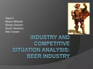 Industry and Competitive Situation Analysis: BEER INDUSTRY