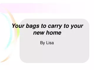 your bags to carry to your new home