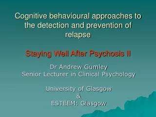 Cognitive behavioural approaches to the detection and prevention of relapse Staying Well After Psychosis II