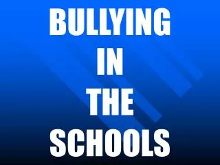 BULLYING IN THE SCHOOLS
