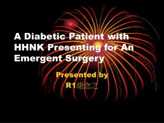 A Diabetic Patient with HHNK Presenting for An Emergent Surgery