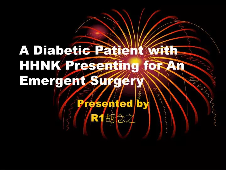 a diabetic patient with hhnk presenting for an emergent surgery
