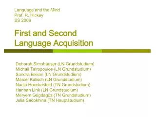 Language and the Mind	 Prof. R. Hickey		 SS 2006 First and Second Language Acquisition