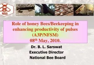Role of honey Bees/Beekeeping in enhancing productivity of pulses (A3P/NFSM) 08 th May, 2010.