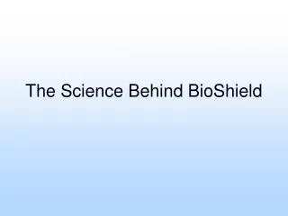 The Science Behind BioShield