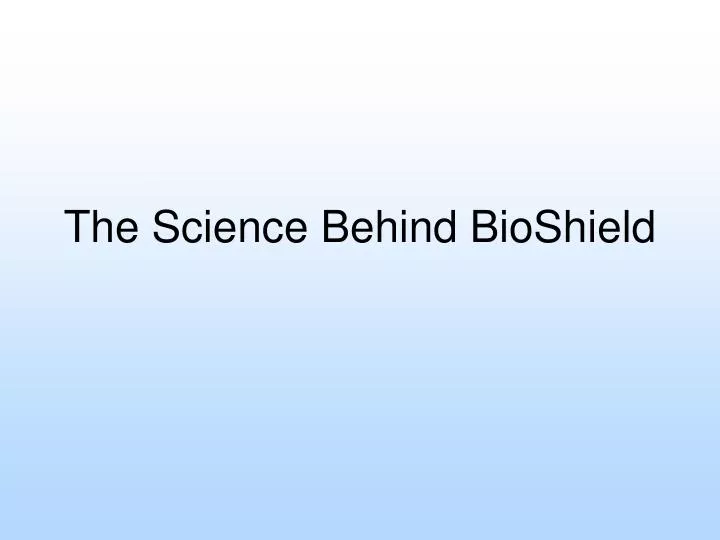 the science behind bioshield