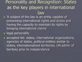 Personality and Recognition: States as the key players in international law