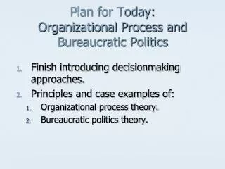 Plan for Today: Organizational Process and Bureaucratic Politics