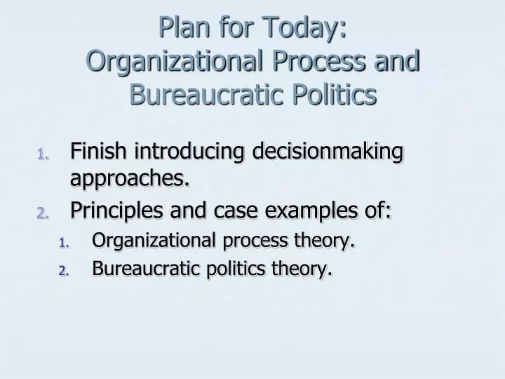 plan for today organizational process and bureaucratic politics