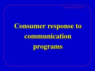 Consumer response to communication programs