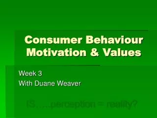 Consumer Behaviour Motivation &amp; Values